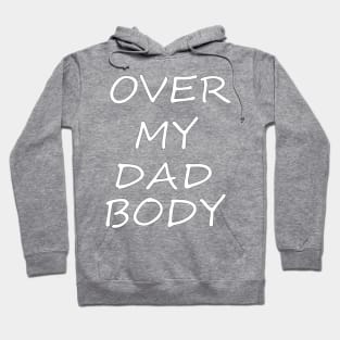 Over My Dad Body Hoodie